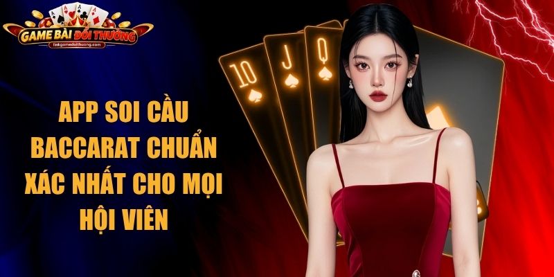 App Soi Cầu Baccarat Chuẩn Xác Nhất Cho Mọi Hội Viên 1 App Soi Cầu Baccarat
