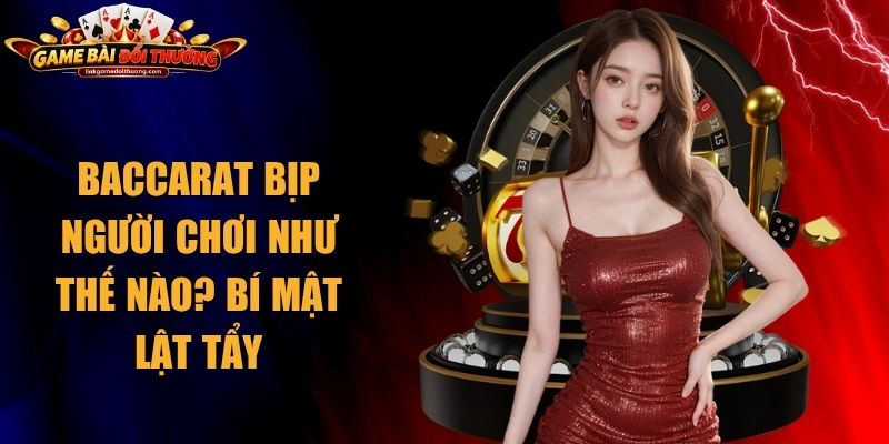 Baccarat Bịp Người Chơi Như Thế Nào? Bí Mật Lật Tẩy 1 Baccarat Bịp Người Chơi Như Thế Nào