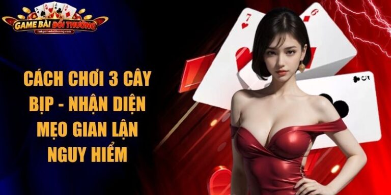 Cách Chơi 3 Cây Bịp - Nhận Diện Mẹo Gian Lận Nguy Hiểm 18 Cách Chơi 3 Cây Bịp