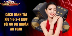 Cách Đánh Tài Xỉu 1-3-2-4