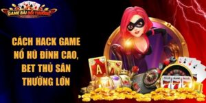 Cách Hack Game Nổ Hũ Đỉnh Cao, Bet Thủ Săn Thưởng Lớn 1 Cách Hack Game Nổ Hũ