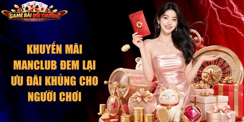 Khuyến Mãi Manclub Đem Lại Ưu Đãi Khủng Cho Người Chơi 1 Khuyến Mãi Manclub