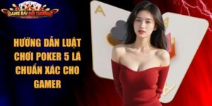 Luật Chơi Poker 5 Lá