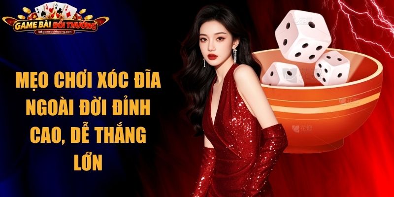 Mẹo Chơi Xóc đĩa Ngoài Đời Đỉnh Cao, Dễ Thắng Lớn 1 Mẹo Chơi Xóc đĩa Ngoài Đời