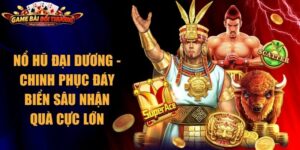 Nổ hũ Đại Dương - Chinh Phục Đáy Biển Sâu Nhận Quà Cực Lớn 8 Nổ hũ Đại Dương