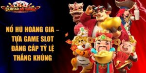 Nổ hũ Hoàng Gia – Tựa Game Slot Đẳng Cấp Tỷ Lệ Thắng Khủng 4 Nổ hũ Hoàng Gia