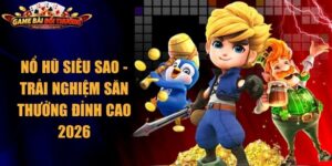 Nổ Hũ Siêu sao - Trải Nghiệm Săn Thưởng Đỉnh Cao 2026 6 Nổ Hũ Siêu sao