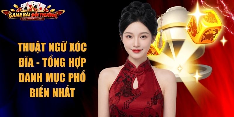 Thuật Ngữ Xóc Đĩa - Tổng Hợp Danh Mục Phổ Biến Nhất 1 Thuật Ngữ Xóc Đĩa
